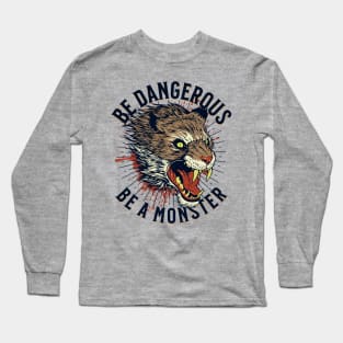 Be Dangerous Be a Monster Long Sleeve T-Shirt